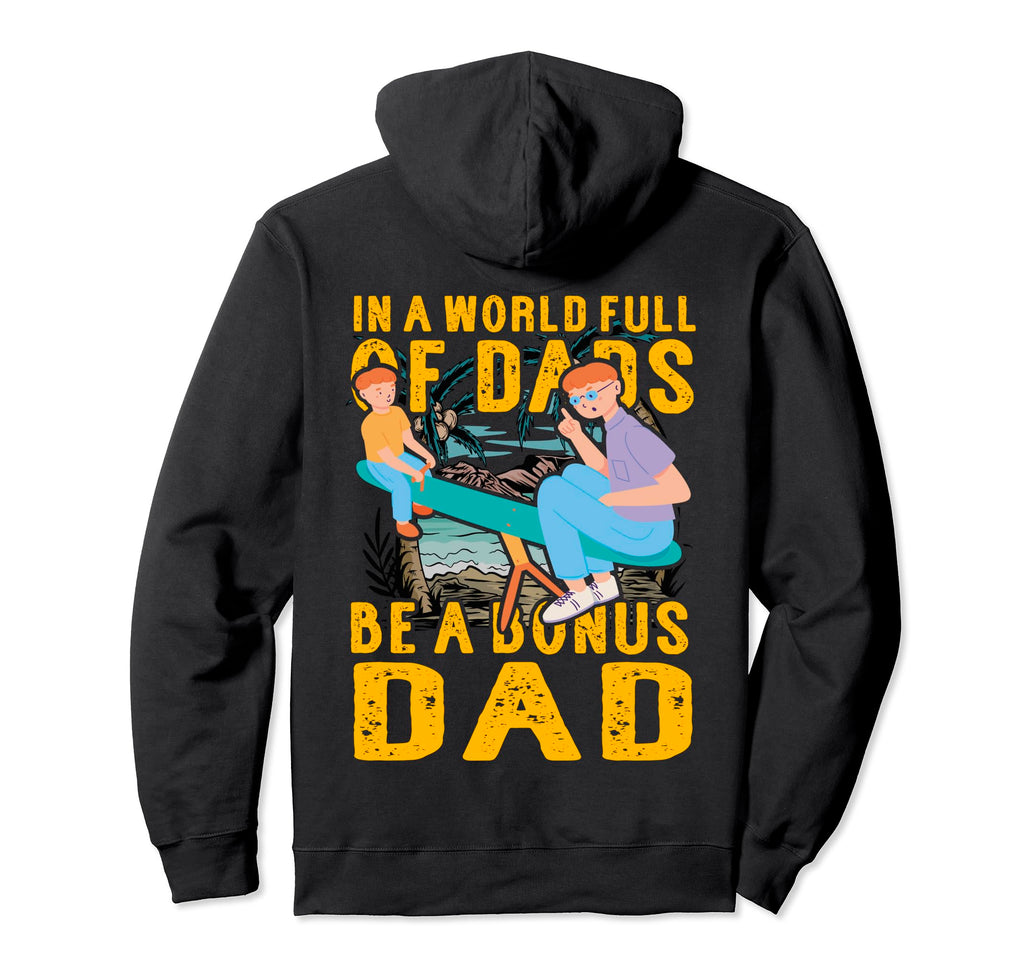 World Full Dads Be Bonus Dad Father Hoodie - Novelty Apparel for Adults - T-Shirt, Sweatshirt, Hoodie