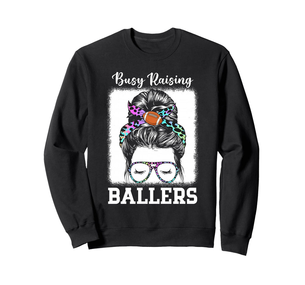 Busy Raising Ballers Football Sweatshirt - Fun Novelty Design Men Women - T-Shirt, Sweatshirt, Hoodie