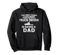 Funny Truck Driver Dad Trucker Dads Hoodie - Unique Graphic Men Women - T-Shirt, Sweatshirt, Hoodie