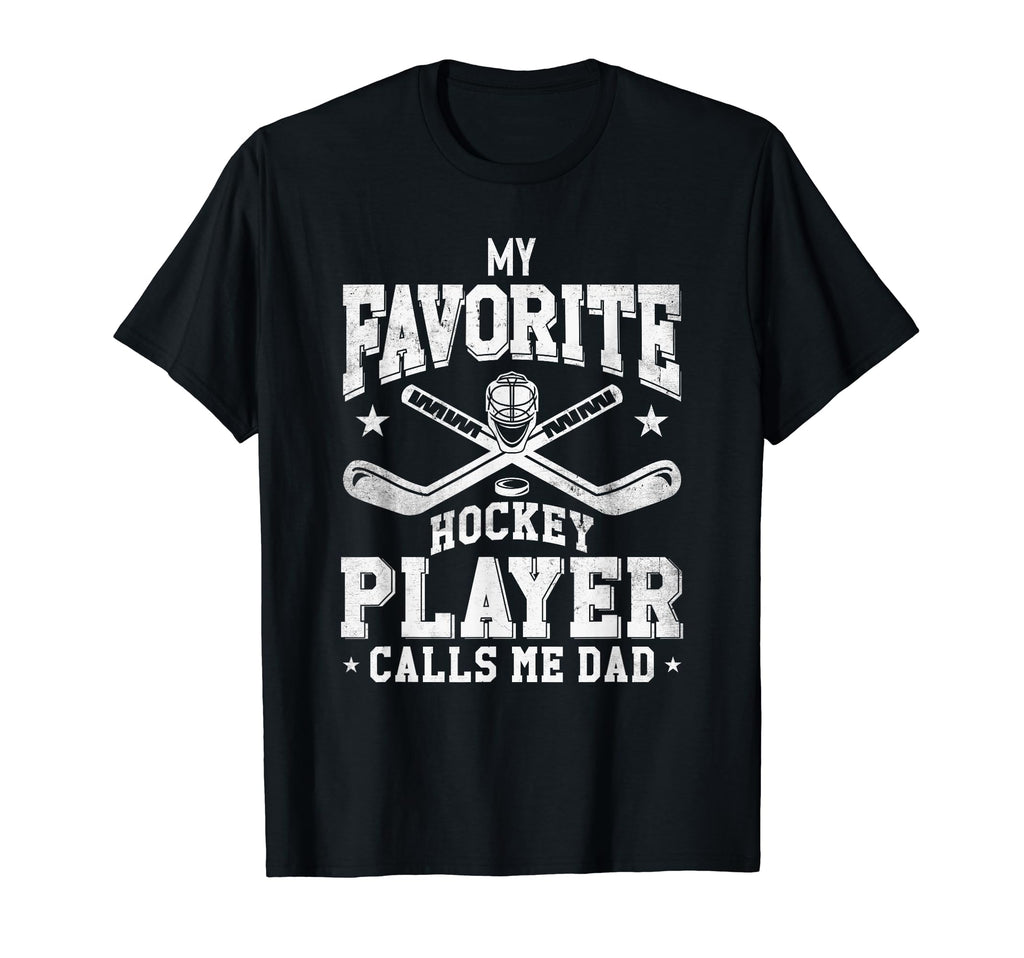 My Favorite Hockey Player Calls Me Dad T-Shirt - Unique Graphic Men Women - T-Shirt, Sweatshirt, Hoodie