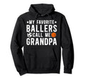 Favorite Ballers Call Me Grandpa Hoodie - Novelty Apparel Men Women - T-Shirt, Sweatshirt, Hoodie