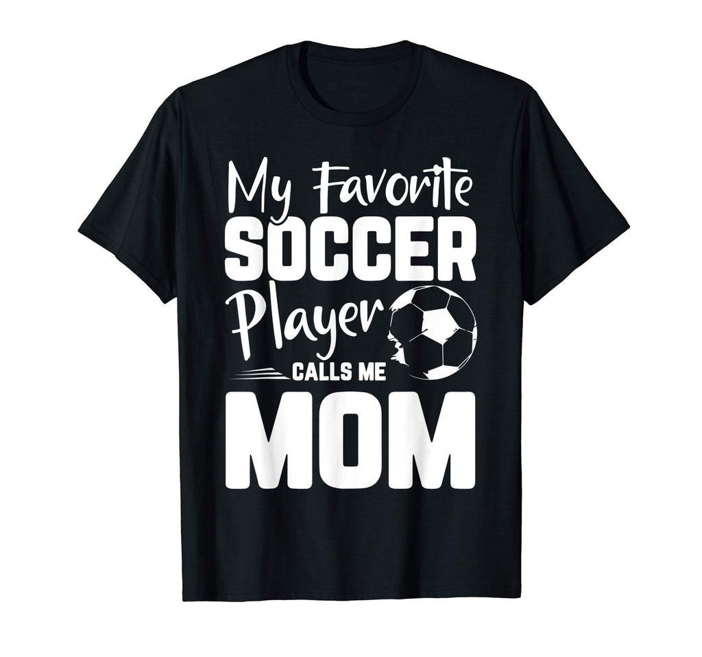 My Favorite Soccer Player Calls Me Mom T-Shirt - Unique Graphic for Adults - T-Shirt, Sweatshirt, Hoodie