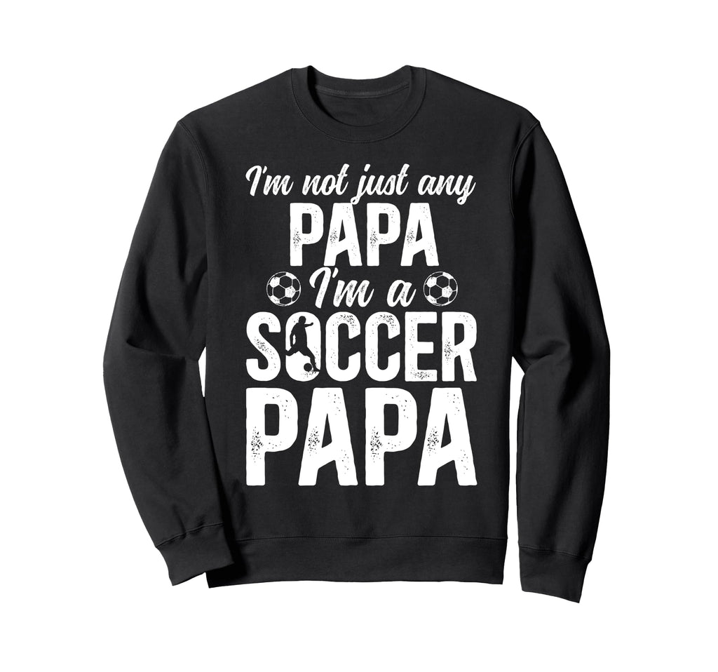Im Soccer Papa Soccer Player Papa Sweatshirt - Unique Graphic Men Women - T-Shirt, Sweatshirt, Hoodie