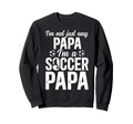 Im Soccer Papa Soccer Player Papa Sweatshirt - Unique Graphic Men Women - T-Shirt, Sweatshirt, Hoodie