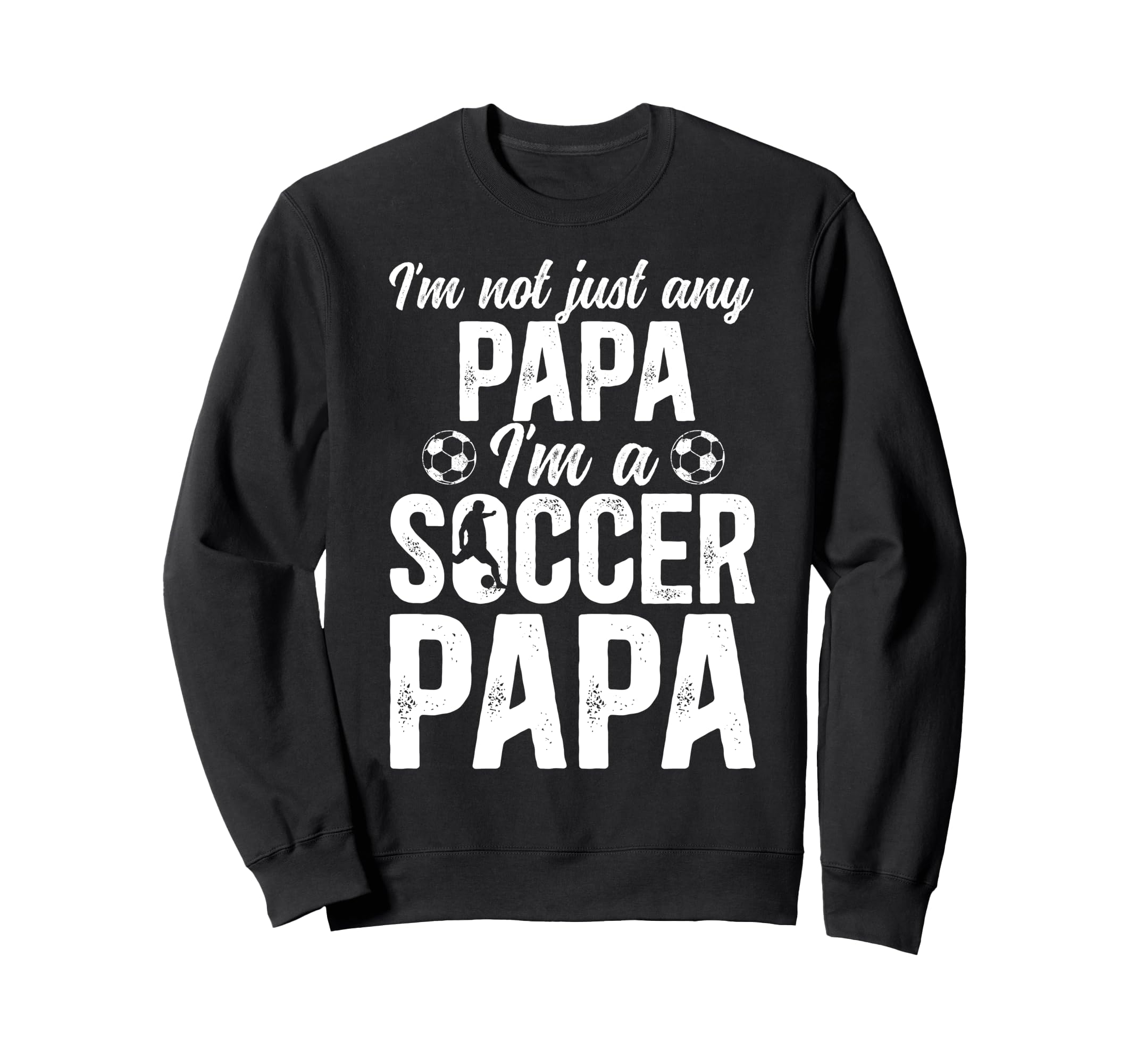 Im Soccer Papa Soccer Player Papa Sweatshirt - Unique Graphic Men Women - T-Shirt, Sweatshirt, Hoodie