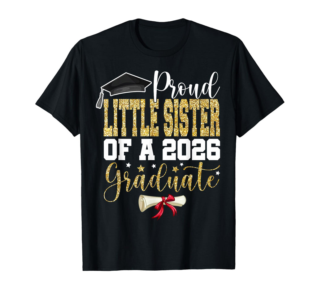 Proud Little Sister 2026 Senior Graduate T-Shirt - Streetwear Style Unisex - T-Shirt, Sweatshirt, Hoodie