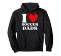 Funny I Love Soccer Dads Hoodie - Graphic Print for Adults - T-Shirt, Sweatshirt, Hoodie