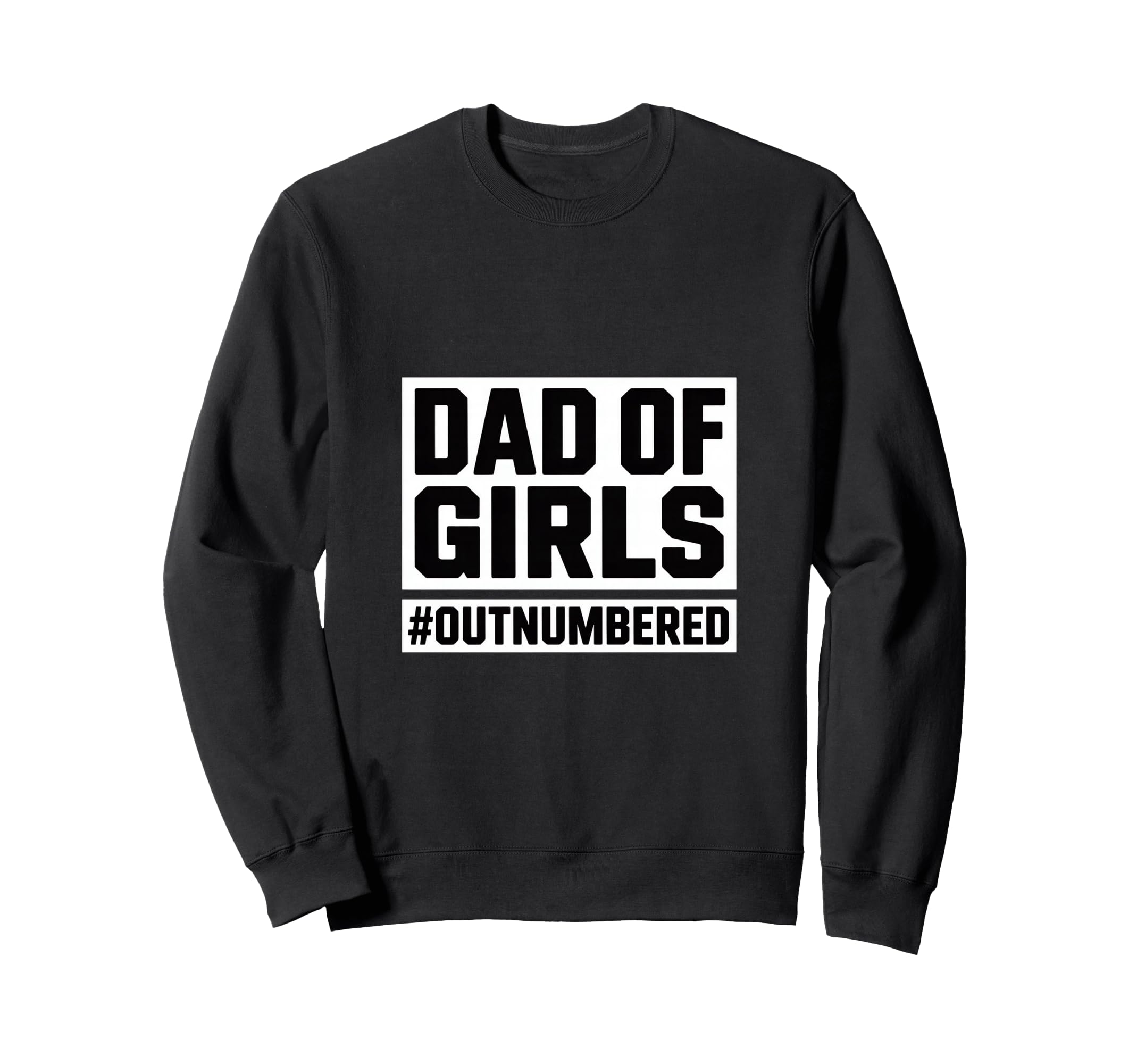 Dad Outnumbered Daughters Dad Proud Sweatshirt - Novelty Apparel Unisex - T-Shirt, Sweatshirt, Hoodie