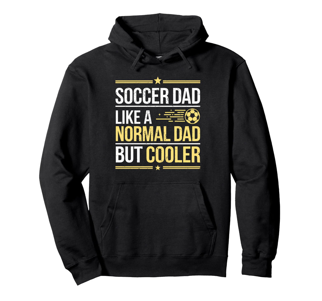 Soccer Dad Like Normal Dad But Hoodie - Fun Novelty Design Men Women - T-Shirt, Sweatshirt, Hoodie