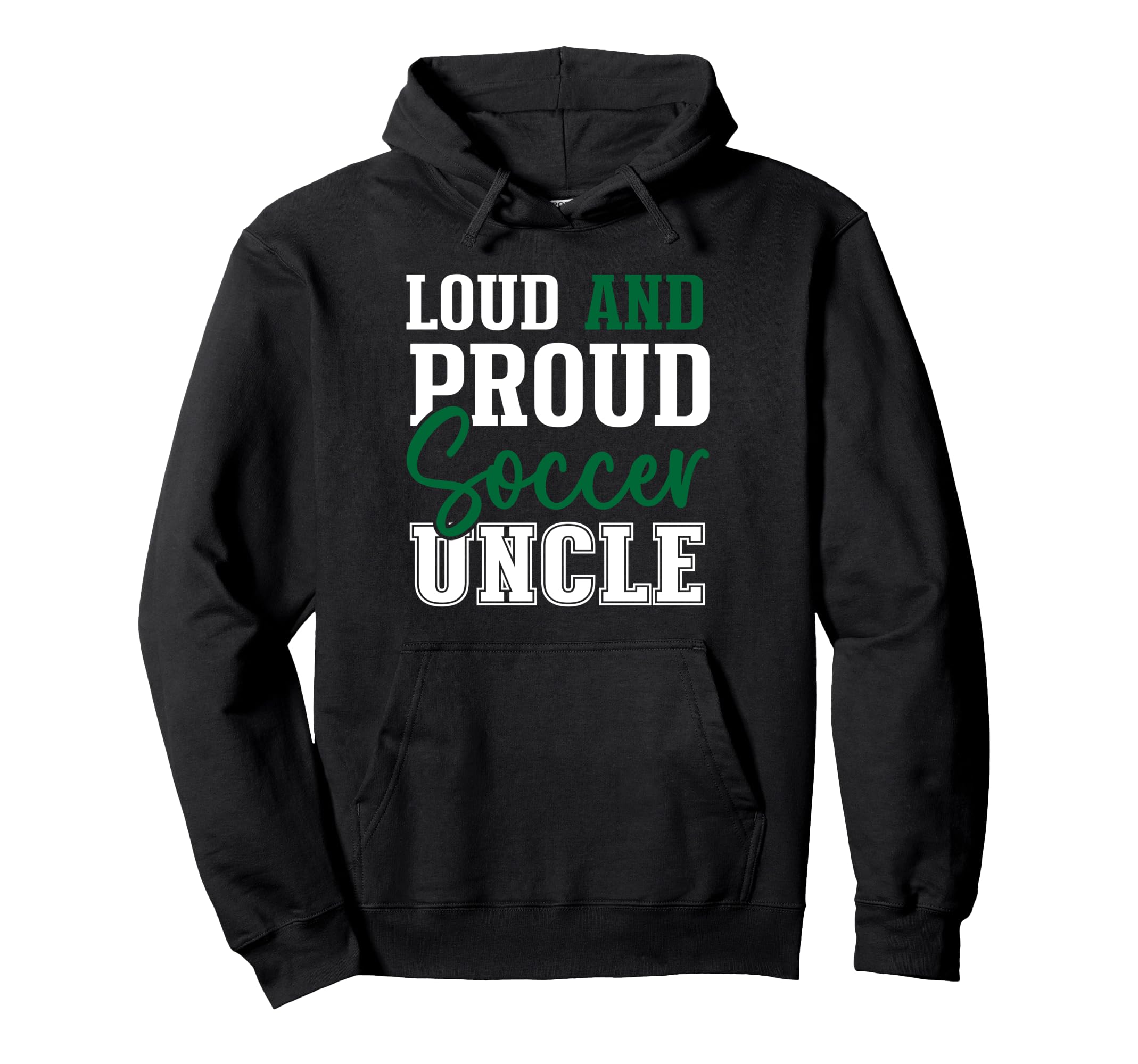 Loud And Proud Soccer Uncle Hoodie - Streetwear Style Men Women - T-Shirt, Sweatshirt, Hoodie