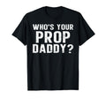 Whos Your Prop Daddy Funny Dancer T-Shirt - Streetwear Style Men Women - T-Shirt, Sweatshirt, Hoodie
