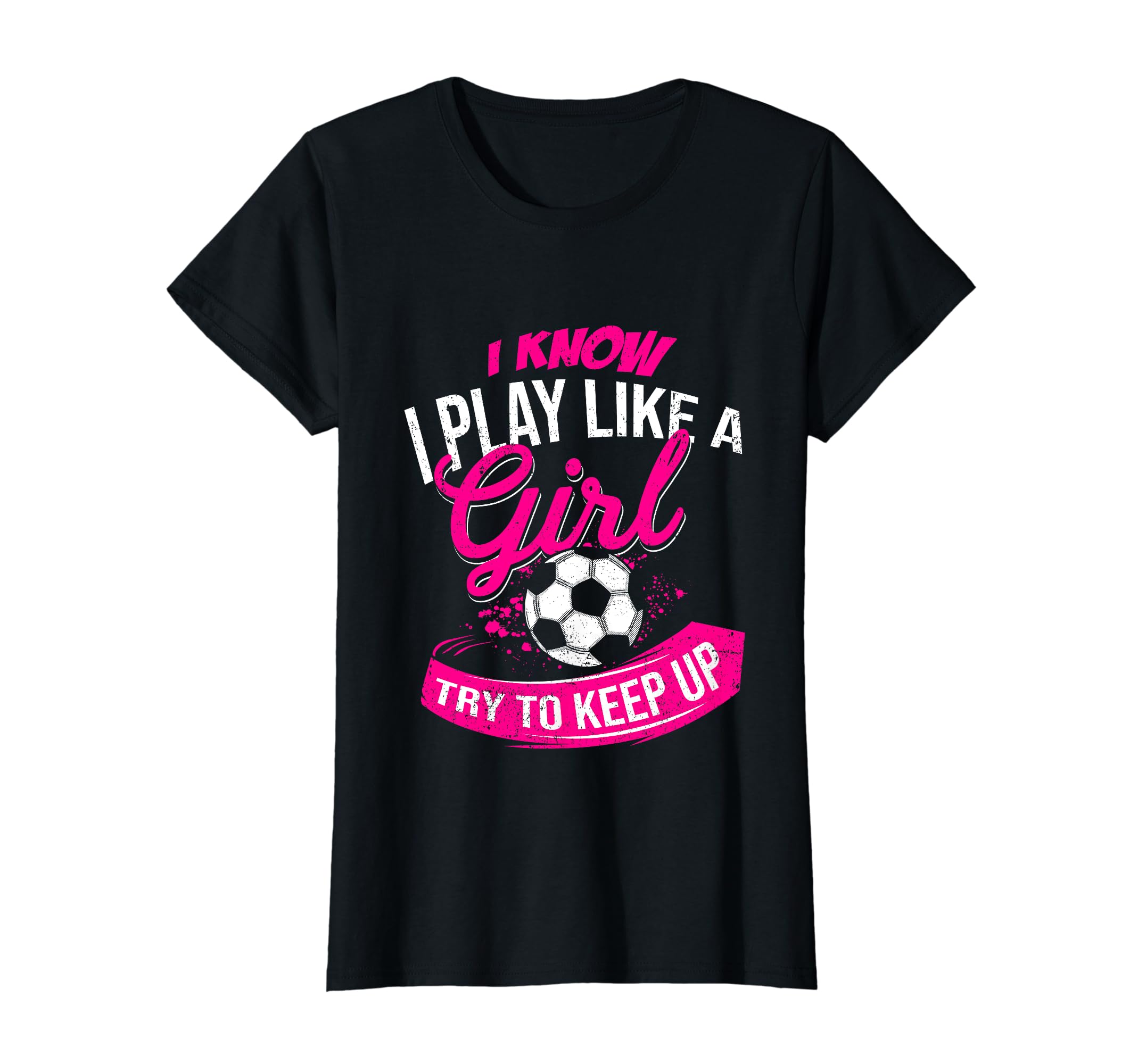 I Know I Play Like Try To Keep Up Futsal T-Shirt - Unique Graphic Unisex - T-Shirt, Sweatshirt, Hoodie