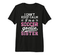 Im Soccer Goalie Sister Soccer Keeper T-Shirt - Streetwear Style Unisex - T-Shirt, Sweatshirt, Hoodie