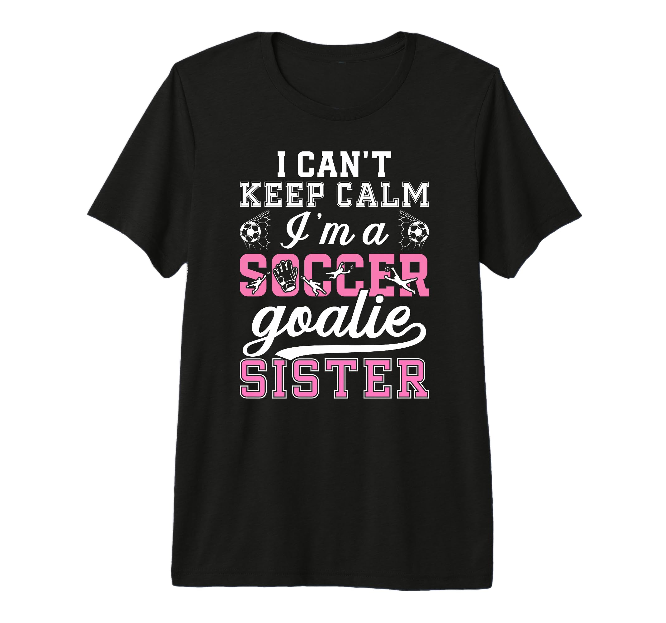 Im Soccer Goalie Sister Soccer Keeper T-Shirt - Streetwear Style Unisex - T-Shirt, Sweatshirt, Hoodie