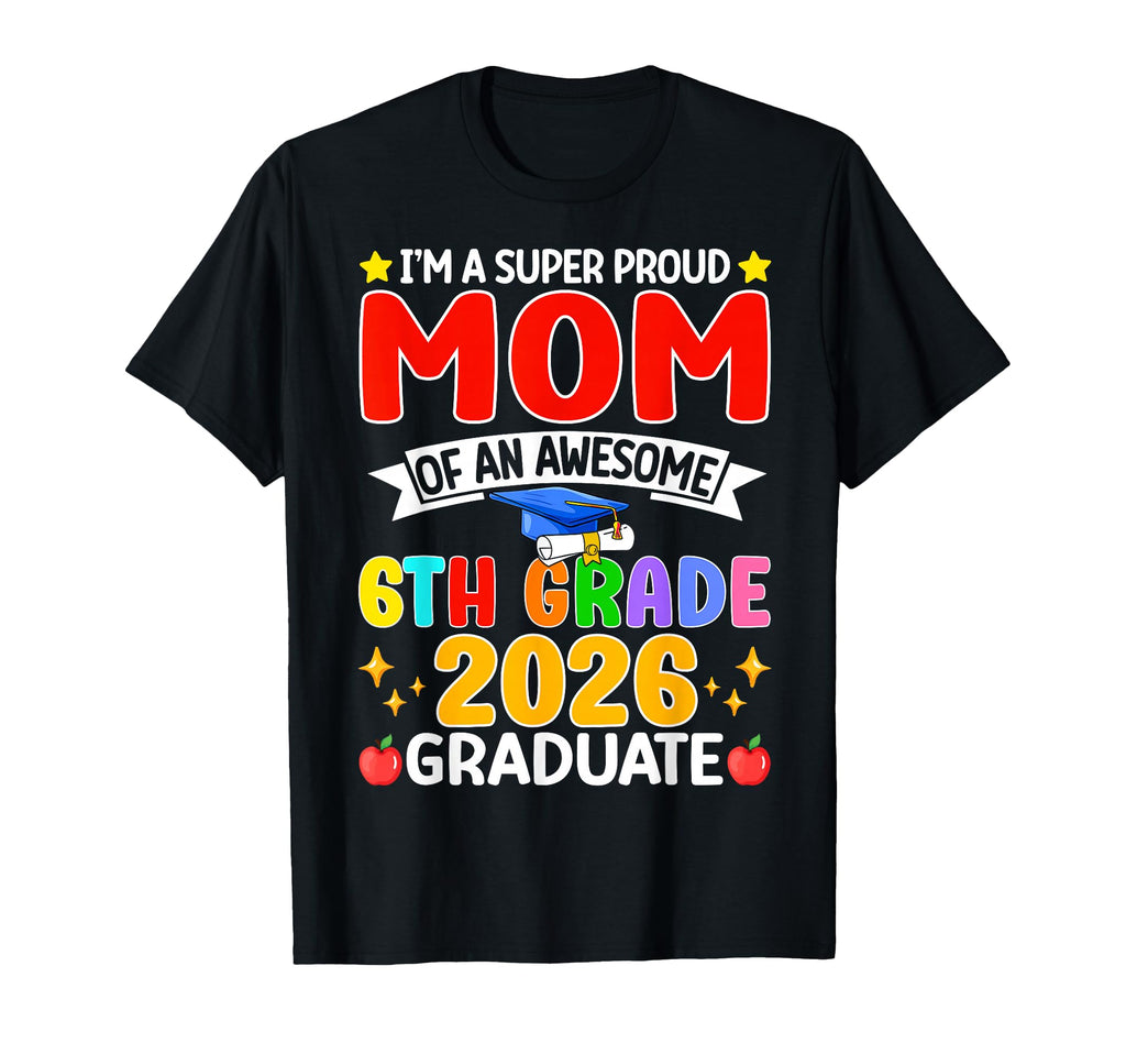 Im Super Proud Mom Awesome 6Th Grade T-Shirt - Trendy Graphic for Adults - T-Shirt, Sweatshirt, Hoodie