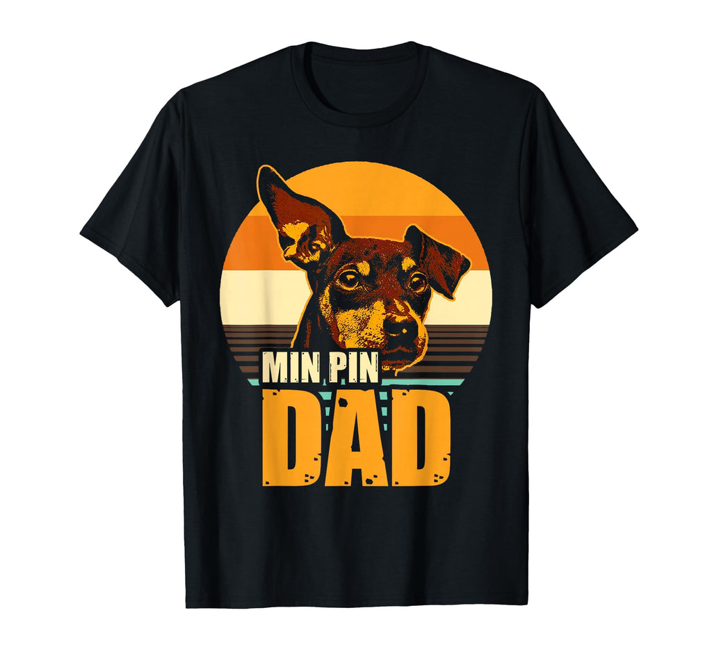 Min Pin Dad Miniature Pinscher Dog T-Shirt - Novelty Apparel for Adults - T-Shirt, Sweatshirt, Hoodie