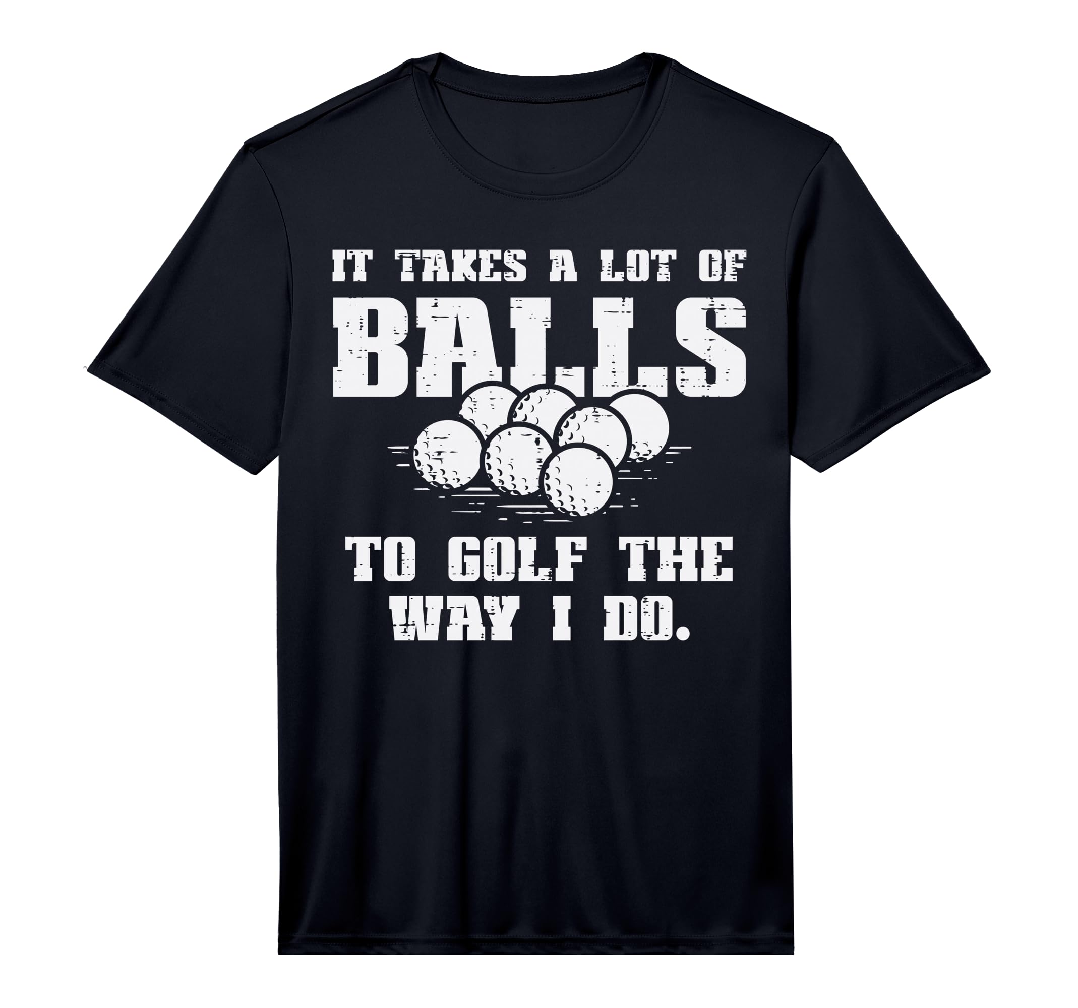 Mens Takes Lot Balls To Golf Funny T-Shirt - Custom Art Print for Adults - T-Shirt, Sweatshirt, Hoodie