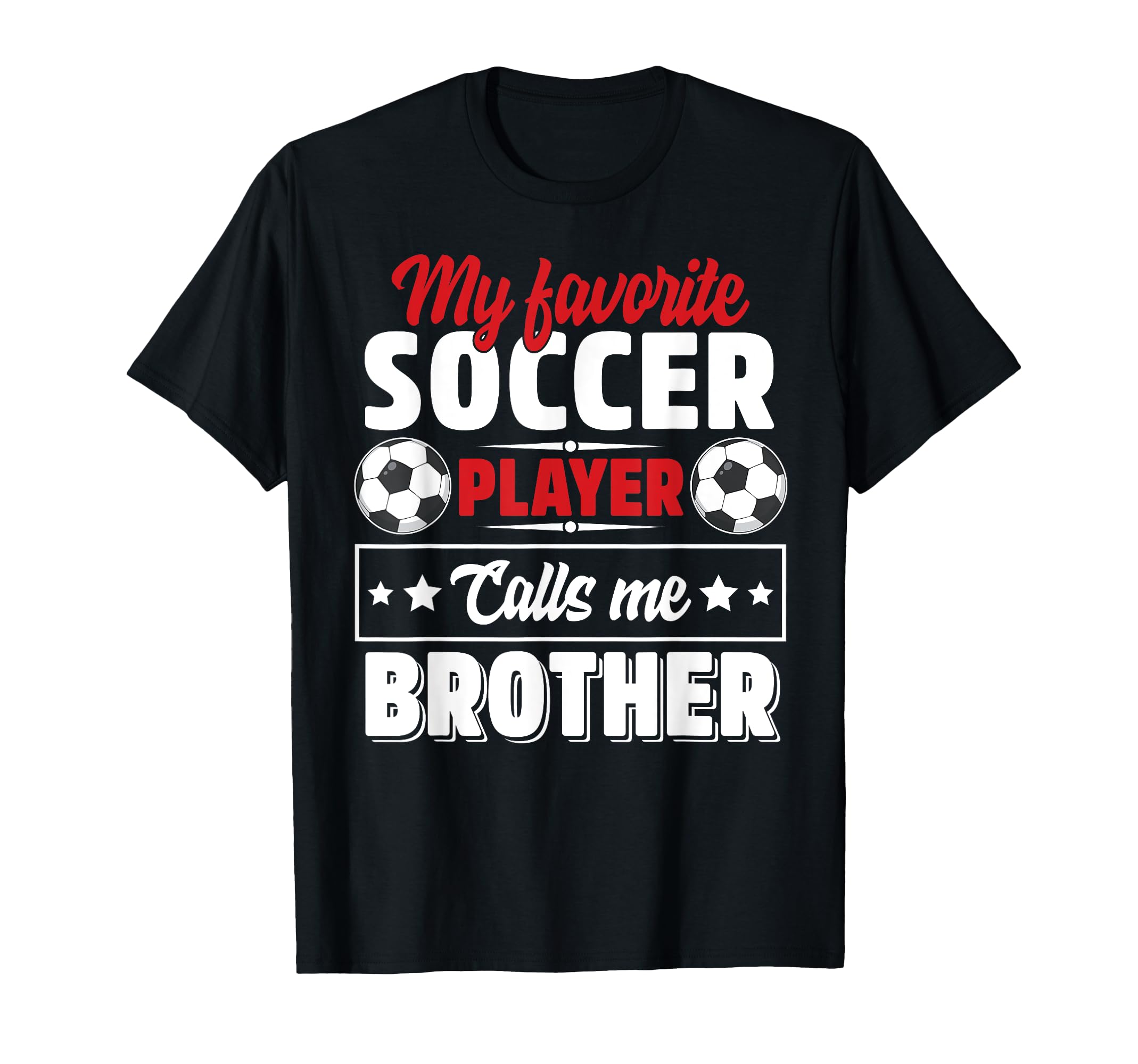 My Favorite Soccer Player Calls Me Brother T-Shirt - Graphic Print Unisex - T-Shirt, Sweatshirt, Hoodie