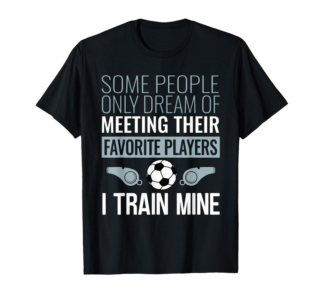 Funny Soccer Coach Trainer Team T-Shirt - Streetwear Style for Adults - T-Shirt, Sweatshirt, Hoodie