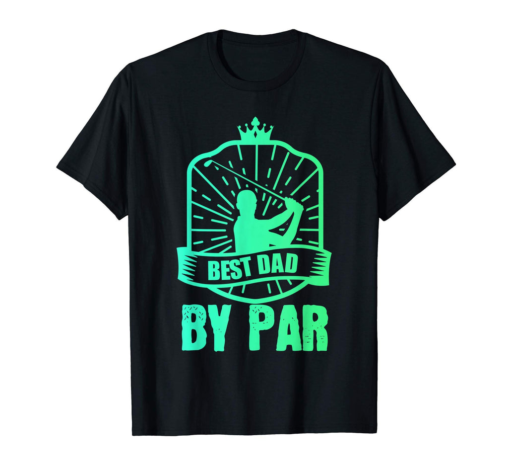Best Dad Par Daddy Fathers Day Golf T-Shirt - Novelty Apparel Men Women - T-Shirt, Sweatshirt, Hoodie