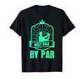 Best Dad Par Daddy Fathers Day Golf T-Shirt - Novelty Apparel Men Women - T-Shirt, Sweatshirt, Hoodie