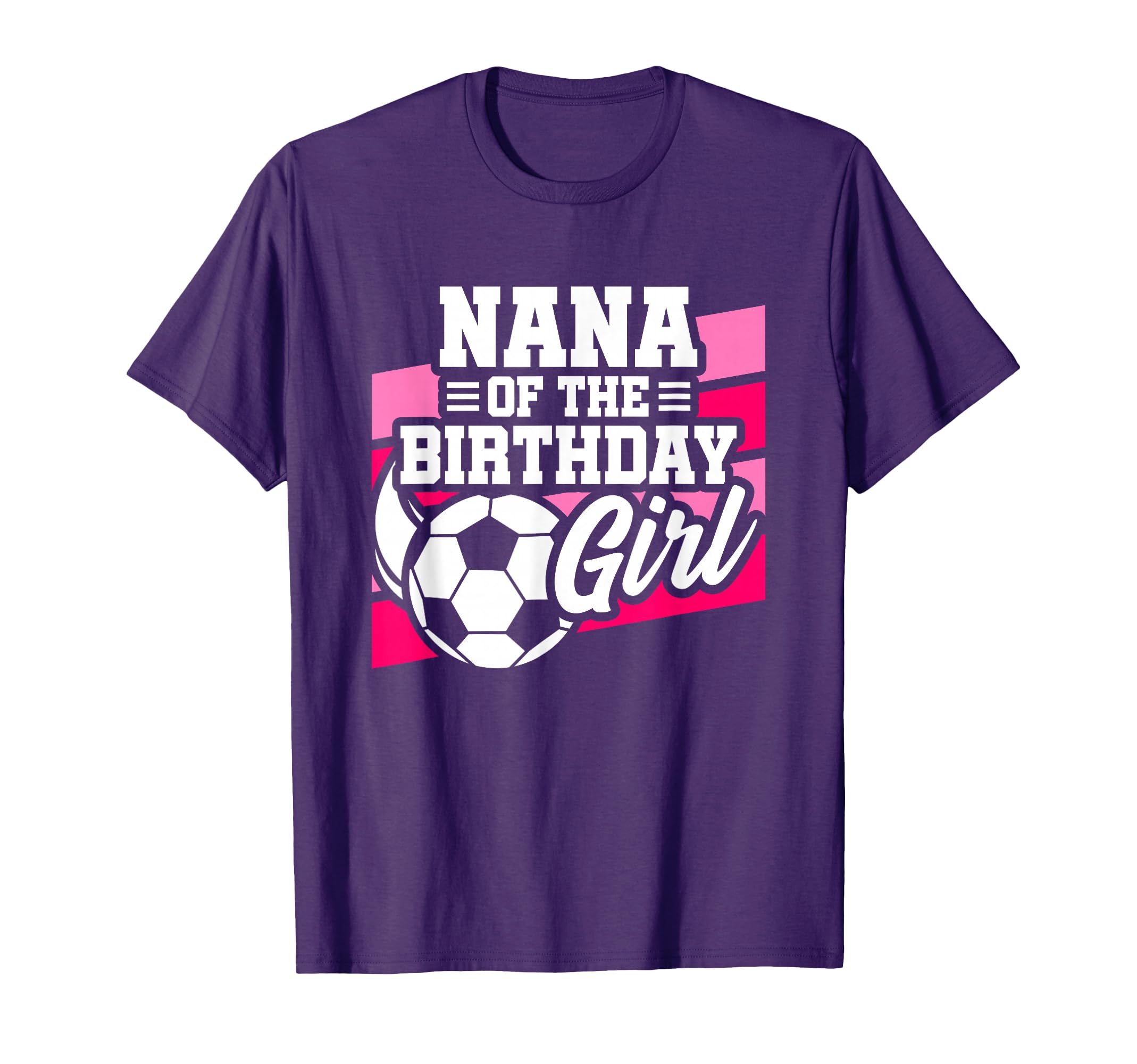 Soccer Birthday Birthday Nana Soccer T-Shirt - Novelty Apparel Men Women - T-Shirt, Sweatshirt, Hoodie
