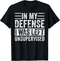 In My Defense I Was Left Unsupervised Funny Retro - Adult & Kids T-Shirts, Sweatshirts & Hoodies apparel design preview 1