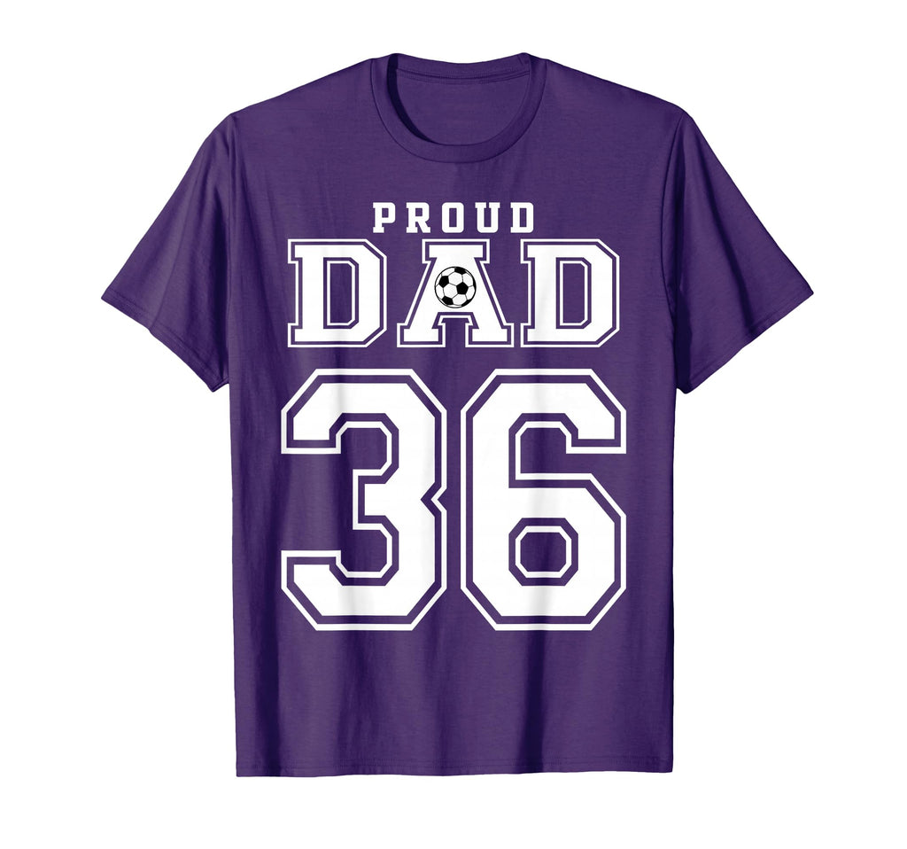 Number 36 Custom Proud Soccer Futbol Dad T-Shirt - Custom Art Print Unisex - T-Shirt, Sweatshirt, Hoodie