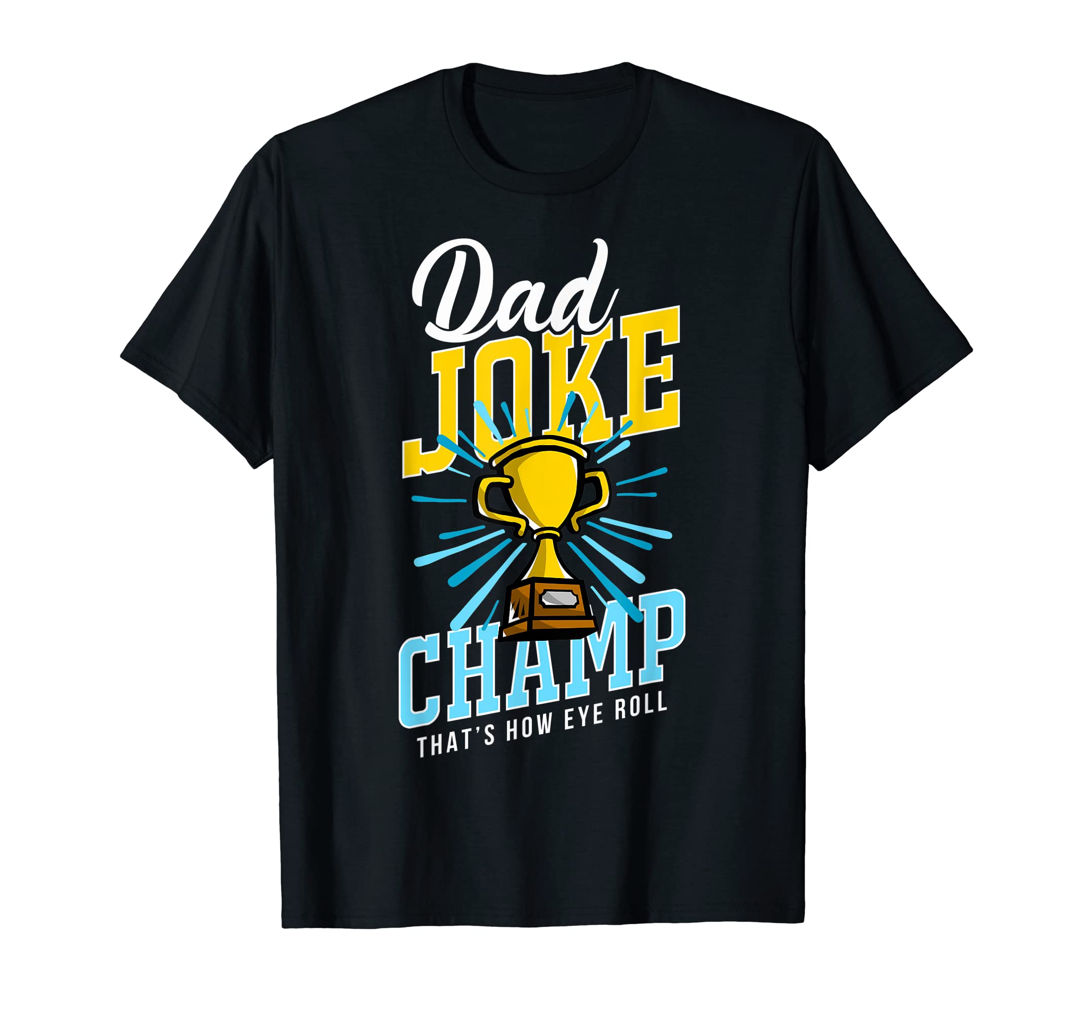 Funny Dad Joke Champ Dad Joke T-Shirt - Custom Art Print Men Women - T-Shirt, Sweatshirt, Hoodie