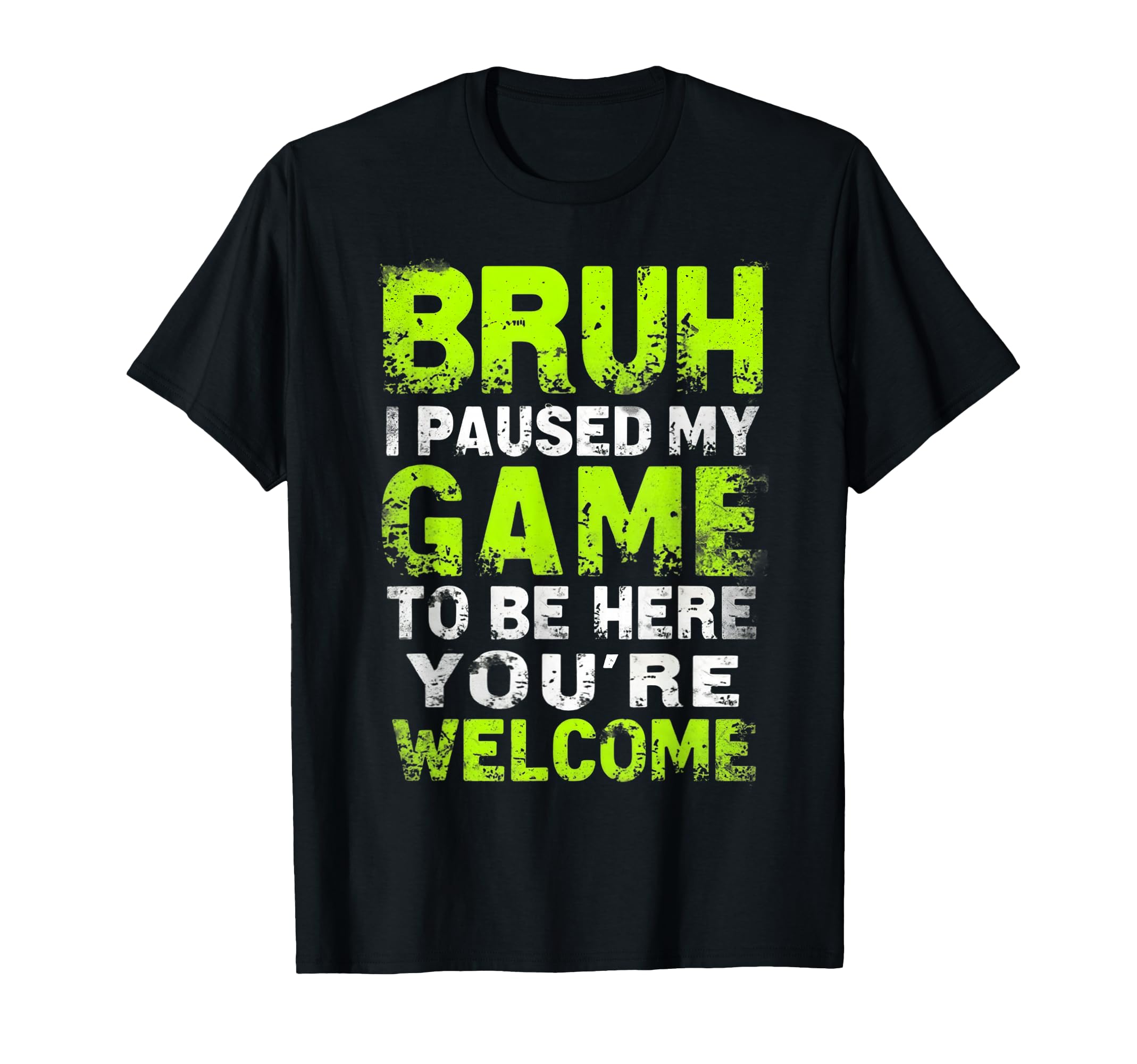 Bruh I Paused My Game To Be Here Gaming T-Shirt - Unique Graphic Men Women - T-Shirt, Sweatshirt, Hoodie