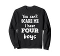 You Cant Scare Me I Have Four Mom 4 Sweatshirt - Trendy Graphic Men Women - T-Shirt, Sweatshirt, Hoodie