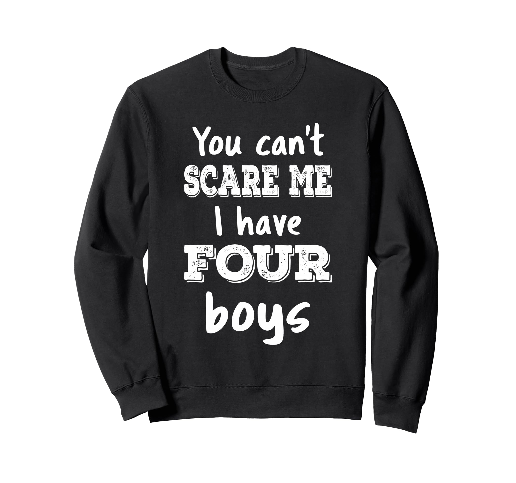 You Cant Scare Me I Have Four Mom 4 Sweatshirt - Trendy Graphic Men Women - T-Shirt, Sweatshirt, Hoodie