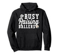 Busy Raising Ballers Baseball Soccer Hoodie - Custom Art Print Men Women - T-Shirt, Sweatshirt, Hoodie