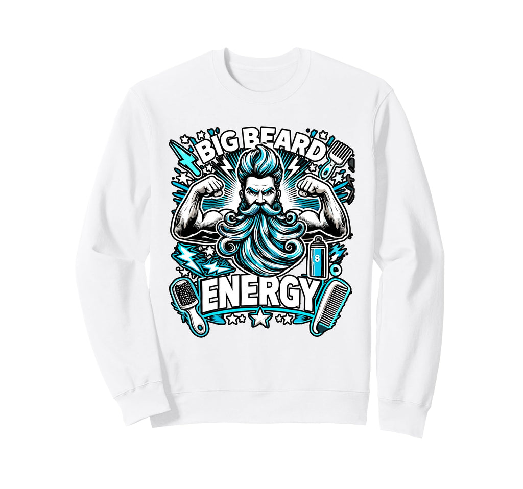 Big Beard Energy Funny Bearded Dad Sweatshirt - Streetwear Style Unisex - T-Shirt, Sweatshirt, Hoodie