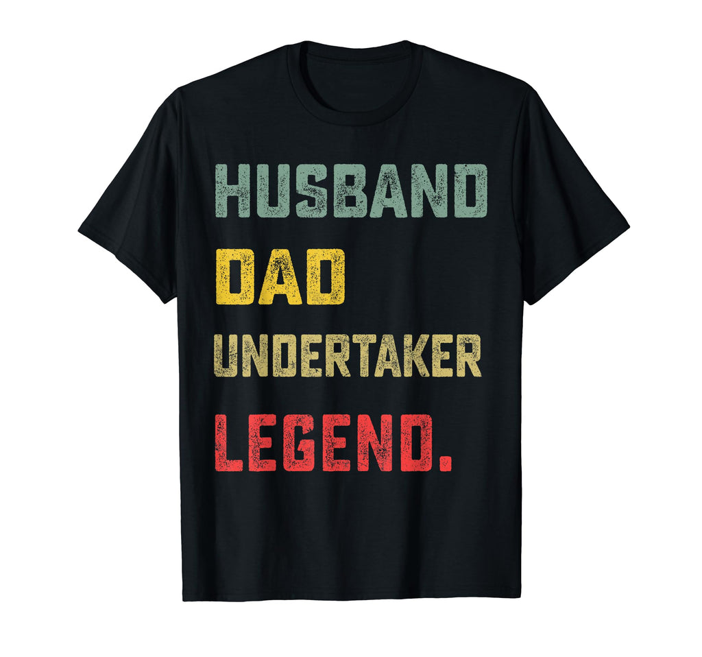 Husband Dad Undertaker Legend Fathers T-Shirt - Unique Graphic Men Women - T-Shirt, Sweatshirt, Hoodie