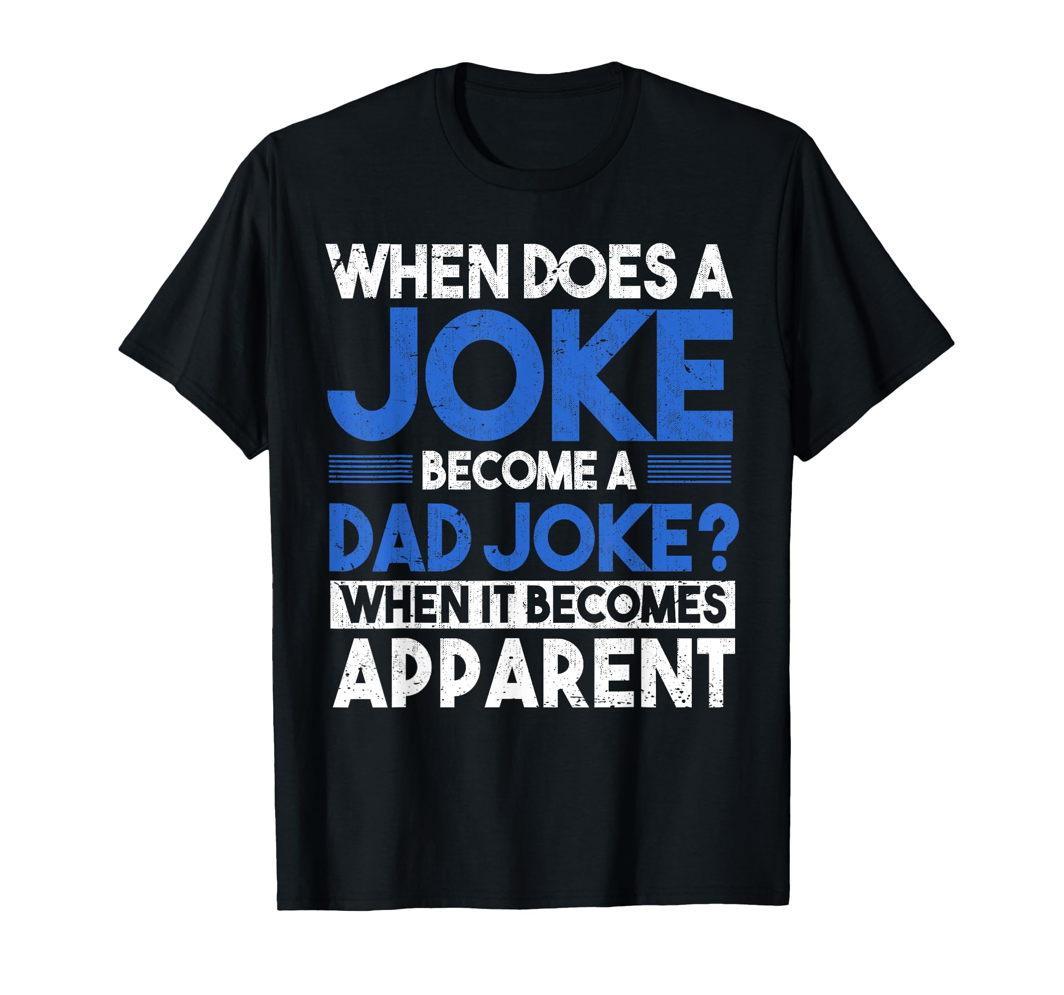 When Does Joke Become Dad Joke Funny T-Shirt - Fun Novelty Design Unisex - T-Shirt, Sweatshirt, Hoodie