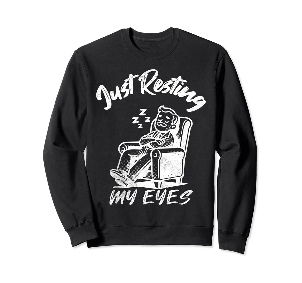 Just Resting My Eyes Funny Recliner Sweatshirt - Graphic Print Unisex - T-Shirt, Sweatshirt, Hoodie