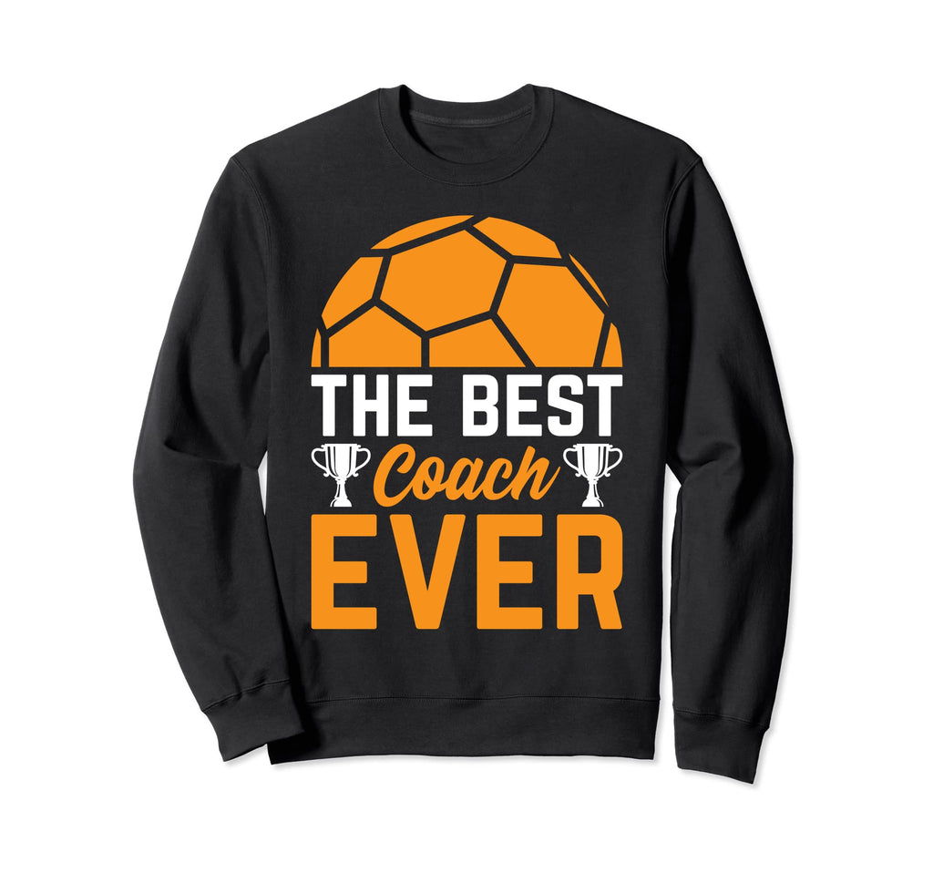 Best Soccer Coach Ever Soccer Player Sweatshirt - Graphic Print Unisex - T-Shirt, Sweatshirt, Hoodie