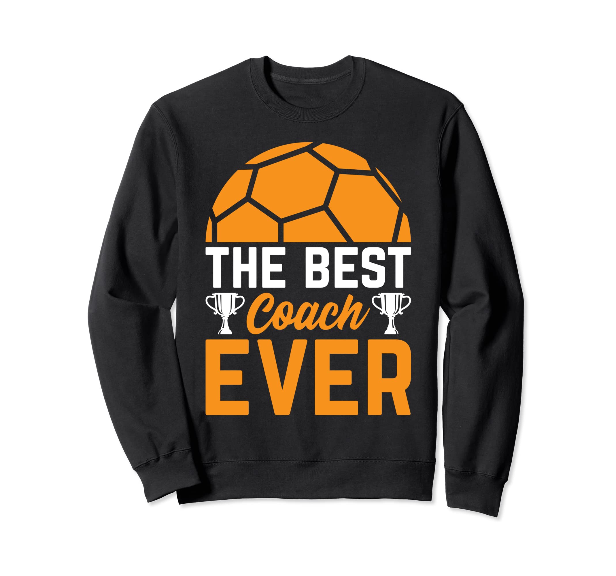 Best Soccer Coach Ever Soccer Player Sweatshirt - Graphic Print Unisex - T-Shirt, Sweatshirt, Hoodie