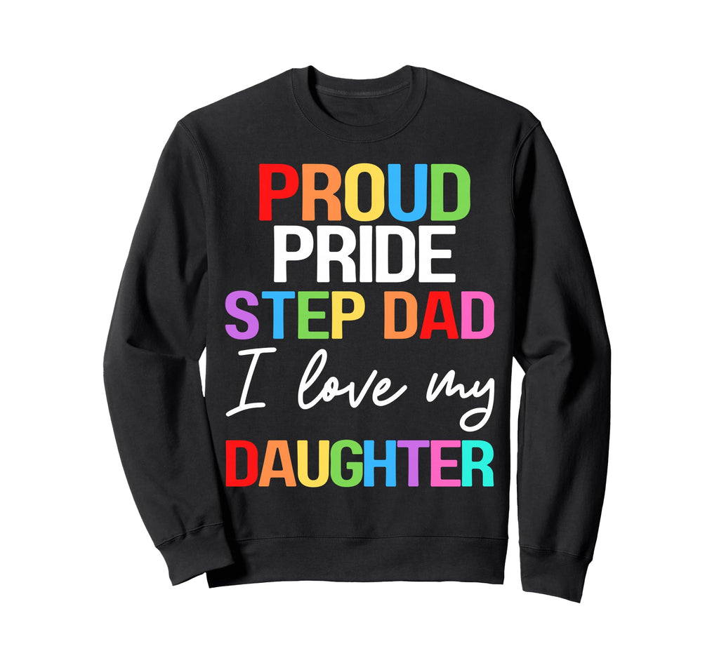 Proud Pride Stepdad I Love My Sweatshirt - Unique Graphic for Adults - T-Shirt, Sweatshirt, Hoodie