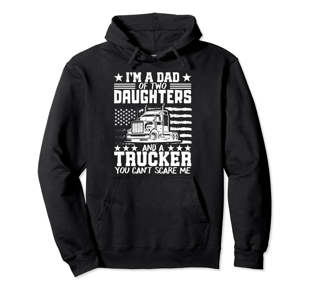 Im Dad Two Daughters And Trucker Fathers Hoodie - Streetwear Style Unisex - T-Shirt, Sweatshirt, Hoodie