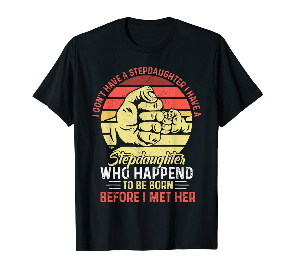I Dont Have Stepdaughter Funny Step T-Shirt - Unique Graphic for Adults - T-Shirt, Sweatshirt, Hoodie
