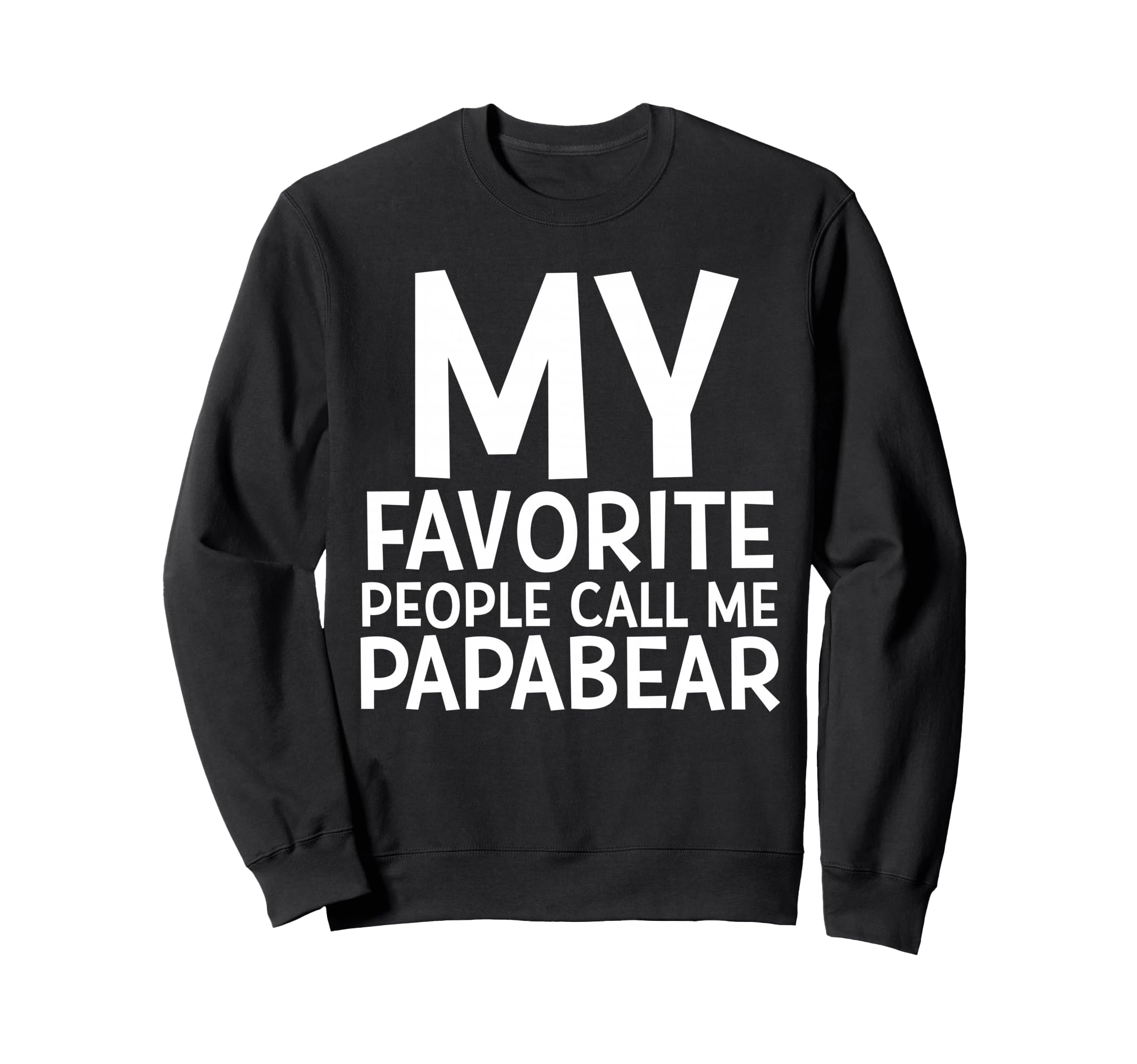 My Favorite People Call Me Papa Bear Sweatshirt - Graphic Print for Adults - T-Shirt, Sweatshirt, Hoodie