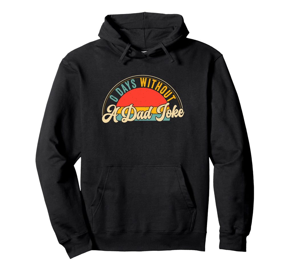 0 Days Without Dad Joke Funny Fathers Hoodie - Custom Art Print for Adults - T-Shirt, Sweatshirt, Hoodie