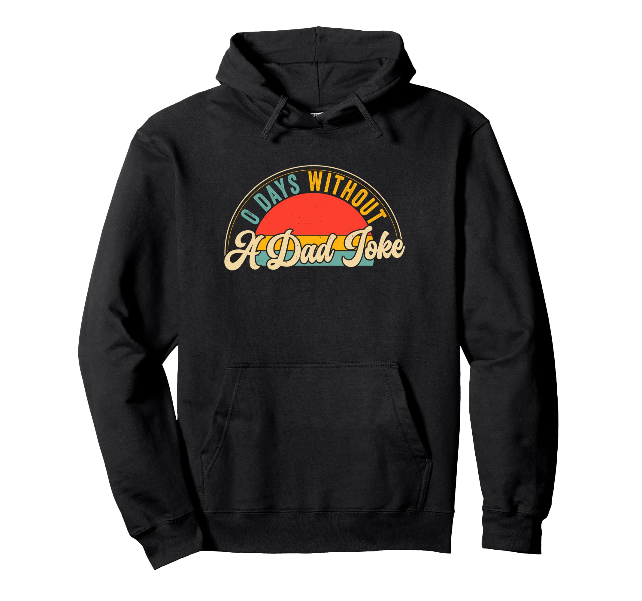 0 Days Without Dad Joke Funny Fathers Hoodie - Custom Art Print for Adults - T-Shirt, Sweatshirt, Hoodie