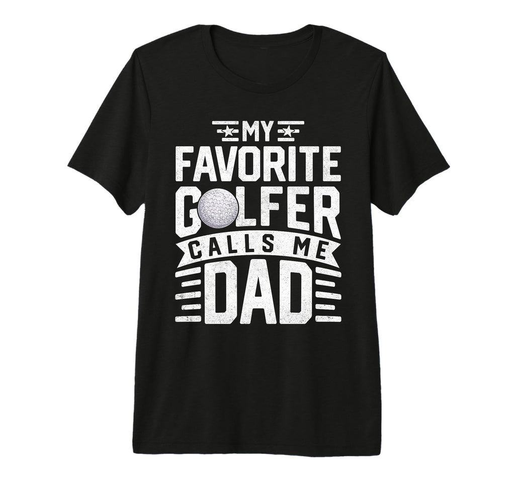 My Favorite Golfer Calls Me Dad Funny T-Shirt - Custom Art Print Unisex - T-Shirt, Sweatshirt, Hoodie