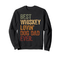 Best Whiskey Lovin Dog Dad Ever Sweatshirt - Aesthetic Graphic Men Women - T-Shirt, Sweatshirt, Hoodie