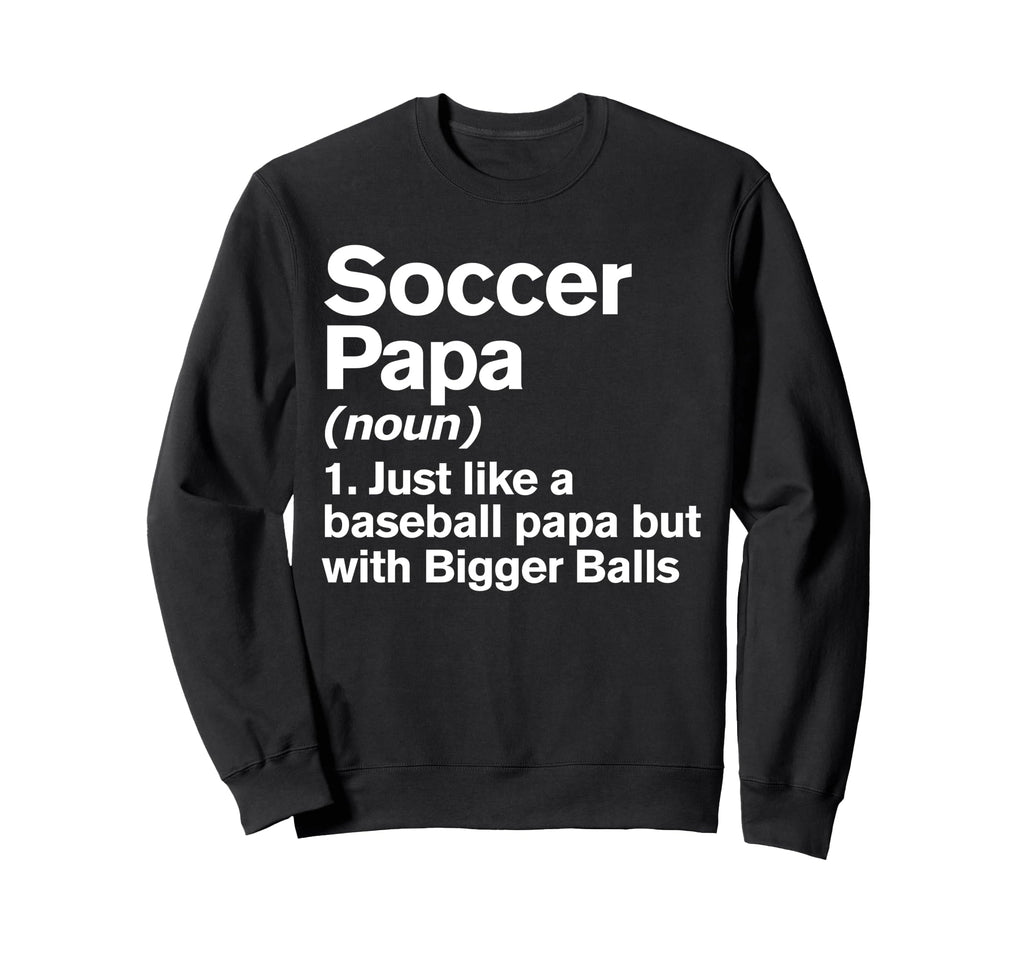 Soccer Papa Definition Funny Sweatshirt - Streetwear Style for Adults - T-Shirt, Sweatshirt, Hoodie