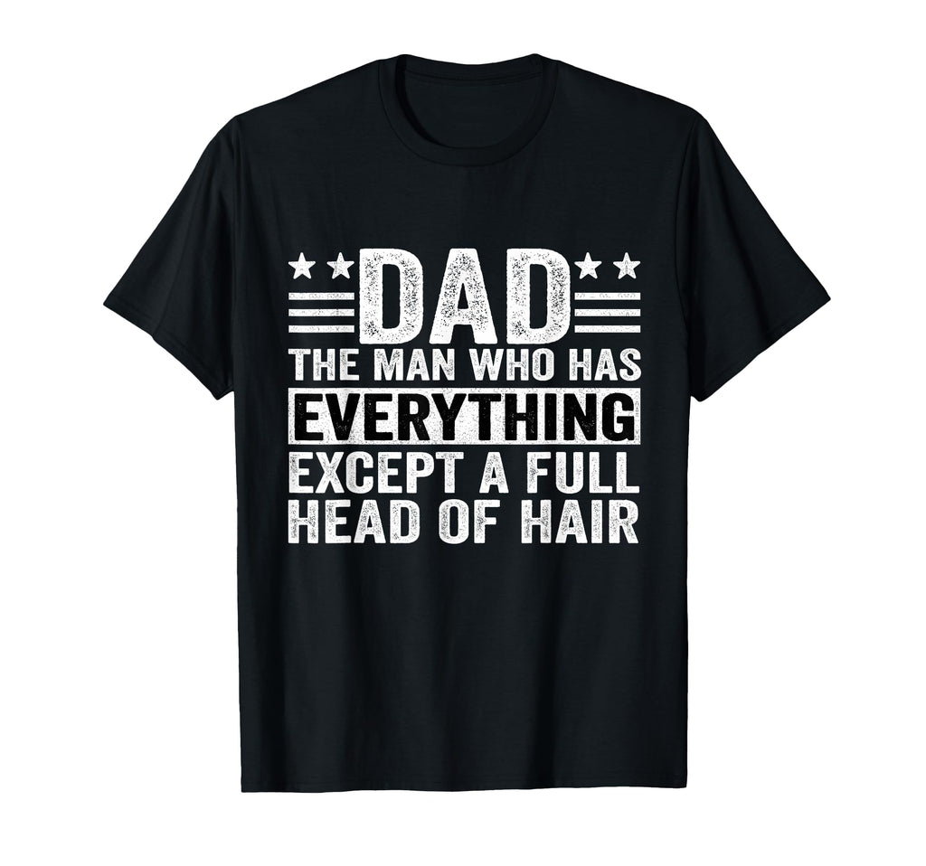 Dad Who Has Everything Except Full T-Shirt - Trendy Graphic for Adults - T-Shirt, Sweatshirt, Hoodie