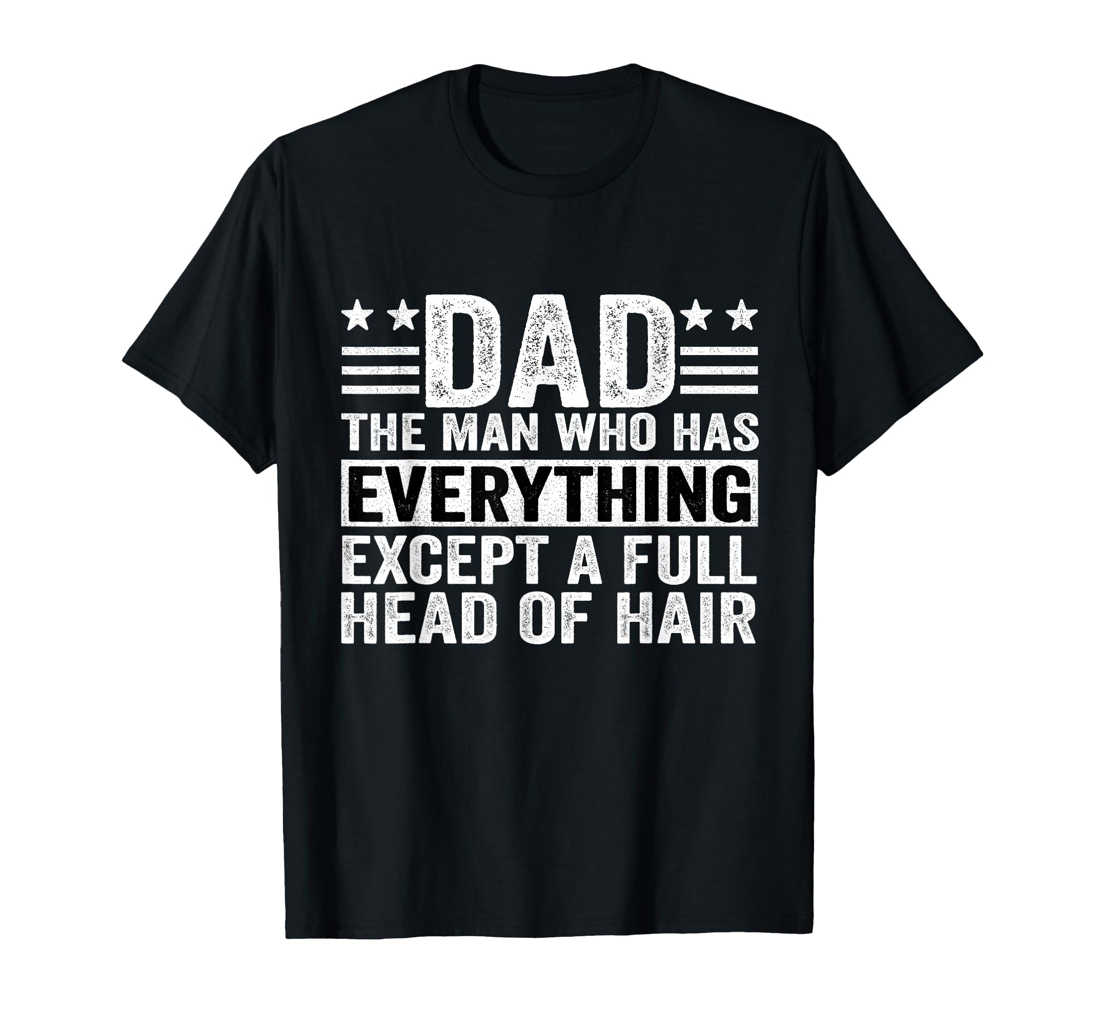 Dad Who Has Everything Except Full T-Shirt - Trendy Graphic for Adults - T-Shirt, Sweatshirt, Hoodie